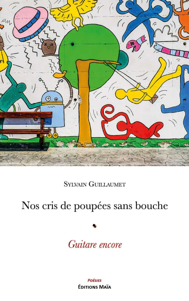 Sylvain Guillaumet, Nos cris de poupée sans bouche