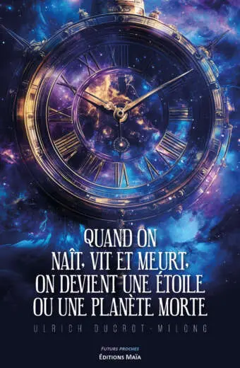Ulrich Ducrot-Milong, Quand on naît, vit et meurt, on devient une étoile ou une planète morte