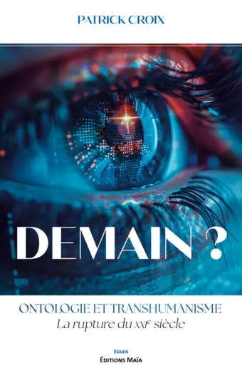 Patrick Croix, Demain ? Ontologie et transhumanisme : la rupture du XXIe siècle