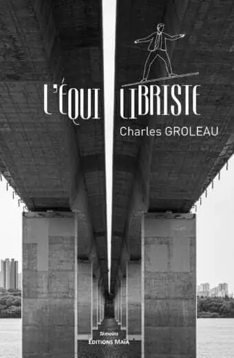 Charles Groleau, L’équilibriste, Sur le fil du rasoir
