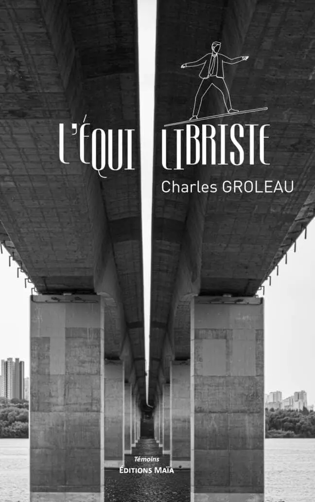 Charles Groleau, L’équilibriste, Sur le fil du rasoir