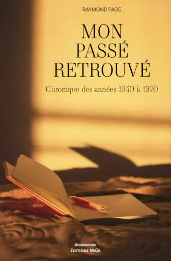 Raymond Page, Mon passé retrouvé, Chronique des années 1940 à 1970