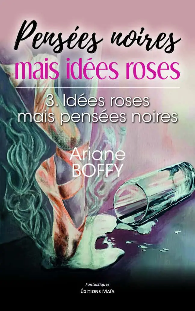 Ariane Boffy, Pensées noires mais idées roses, 3. Idées roses mais pensées noires