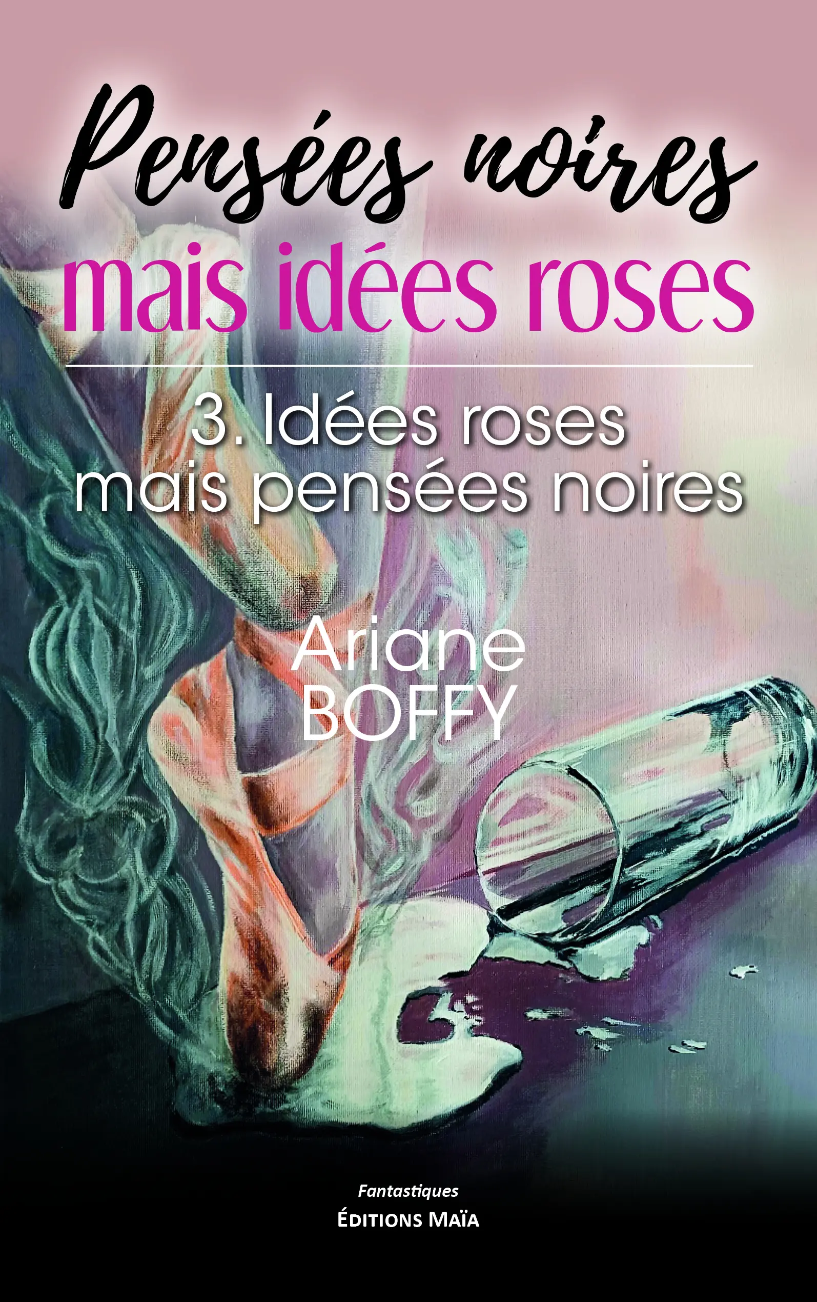 Ariane Boffy, Pensées noires mais idées roses, 3. Idées roses mais pensées noires
