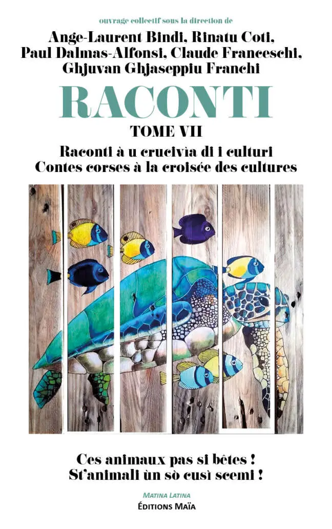 Ange-Laurent Bindi, Rinatu Coti, Paul Dalmas-Alfonsi, Claude Franceschi, Ghjuvan Ghjaseppiu Franchi, Raconti VII Raconti, À u crucivìa di i culturi, Contes corses à la croisée des cultures, St’animali ùn sò cusì scemi !, Ces animaux pas si bêtes !