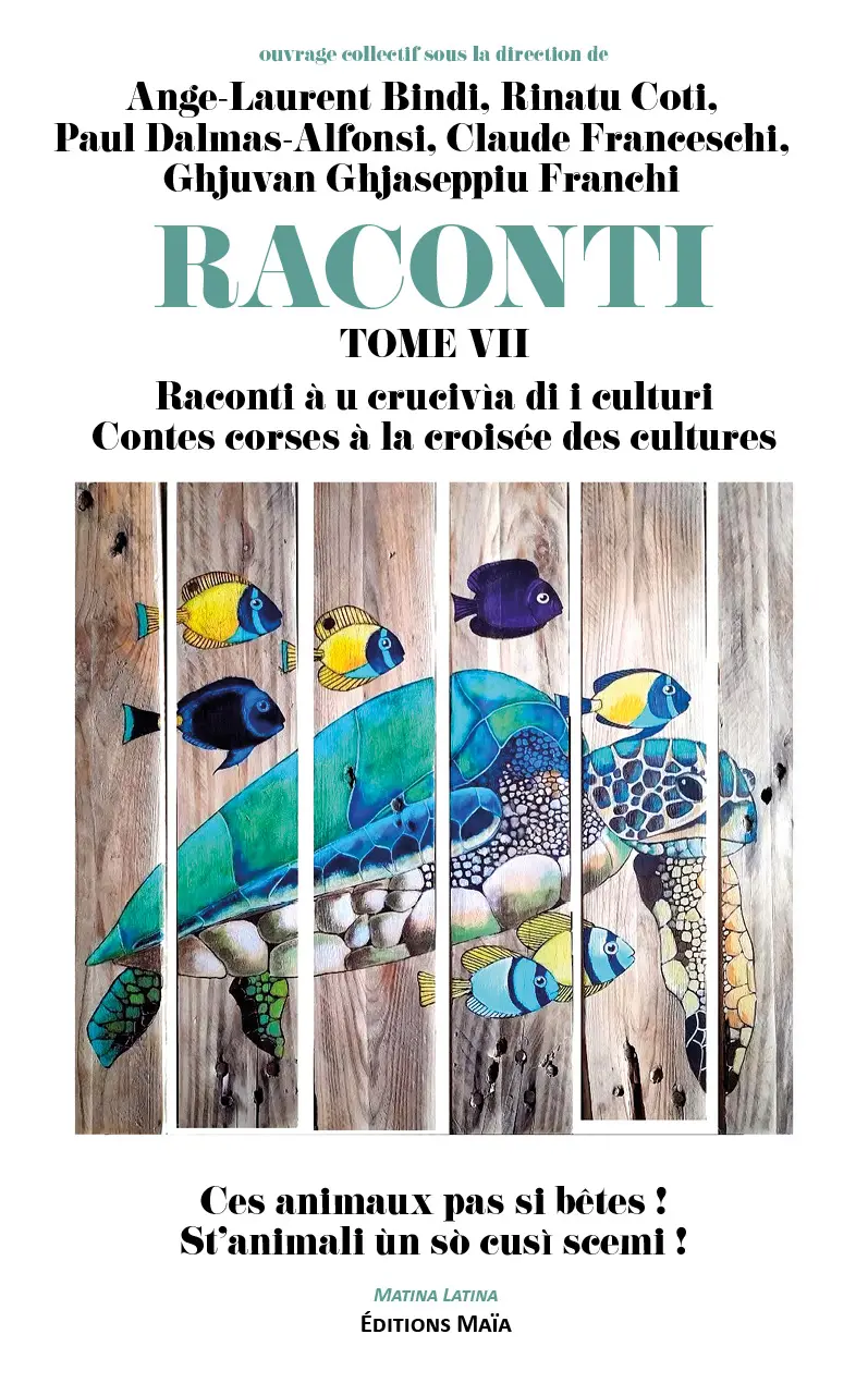Ange-Laurent Bindi, Rinatu Coti, Paul Dalmas-Alfonsi, Claude Franceschi, Ghjuvan Ghjaseppiu Franchi, Raconti VII Raconti, À u crucivìa di i culturi, Contes corses à la croisée des cultures, St’animali ùn sò cusì scemi !, Ces animaux pas si bêtes !