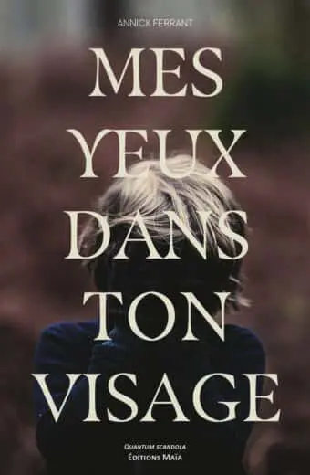Annick Ferrant, Mes yeux dans ton visage