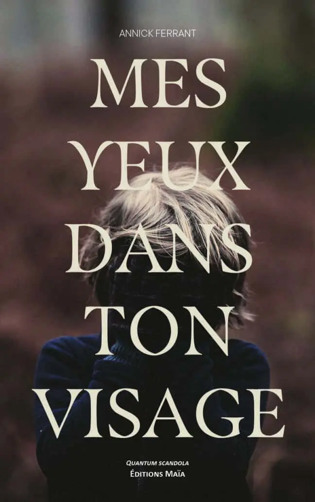 Annick Ferrant, Mes yeux dans ton visage