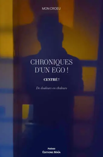 Mon Croeu, Chroniques d’un ego ! Centré !