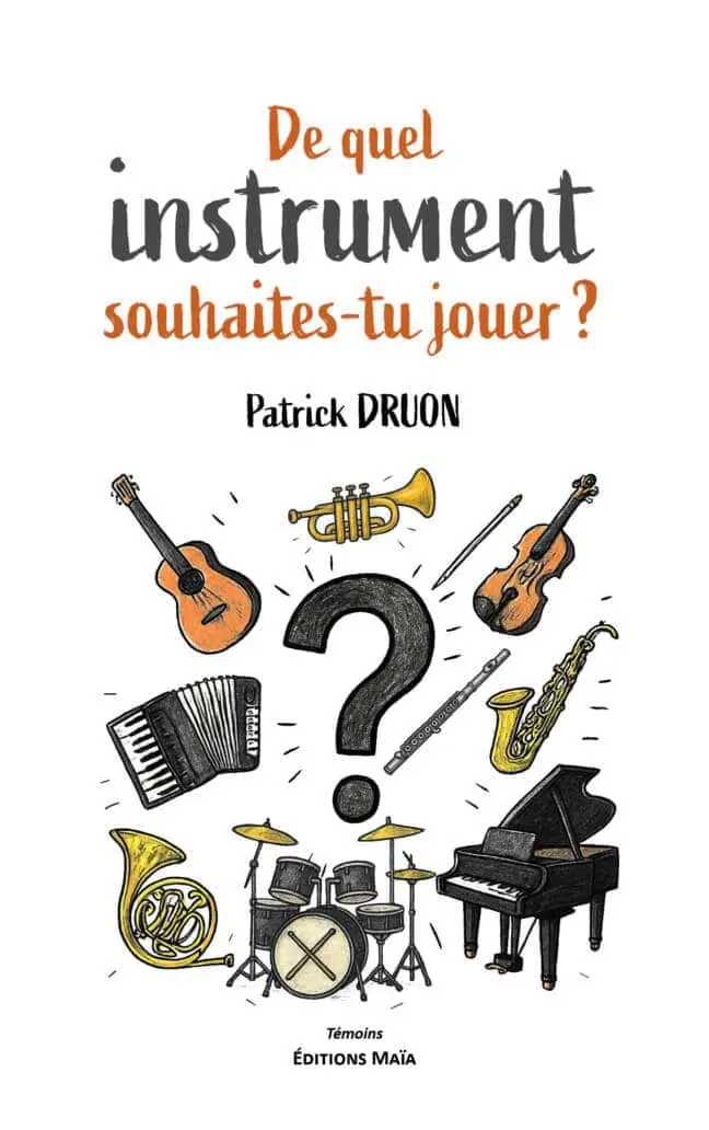 Patrick Druon, De quel instrument souhaites-tu jouer ?