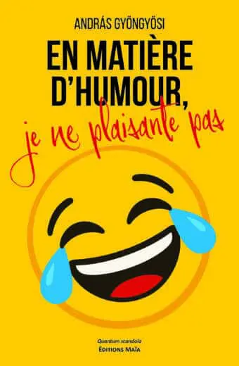 András Gyöngyösi, En matière d’humour, je ne plaisante pas