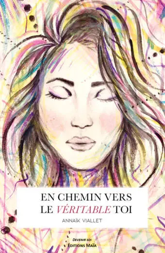 Annaïk Viallet, En chemin vers le véritable toi