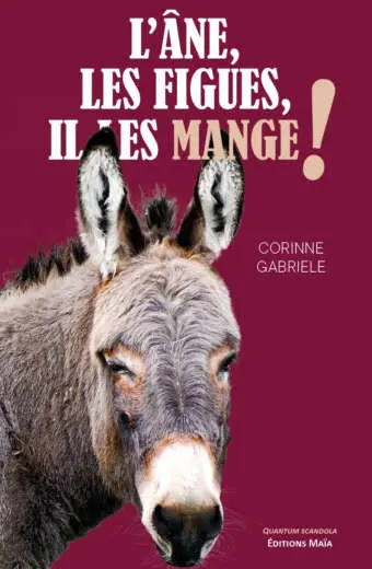 Corinne Gabriele, L’âne, les figues, il les mange !