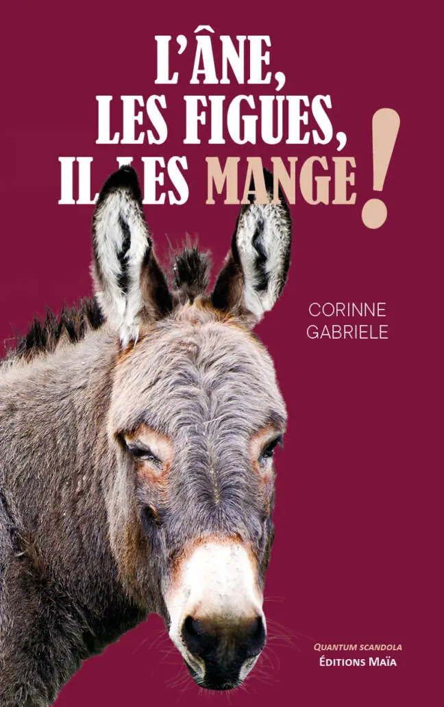 Corinne Gabriele, L’âne, les figues, il les mange !