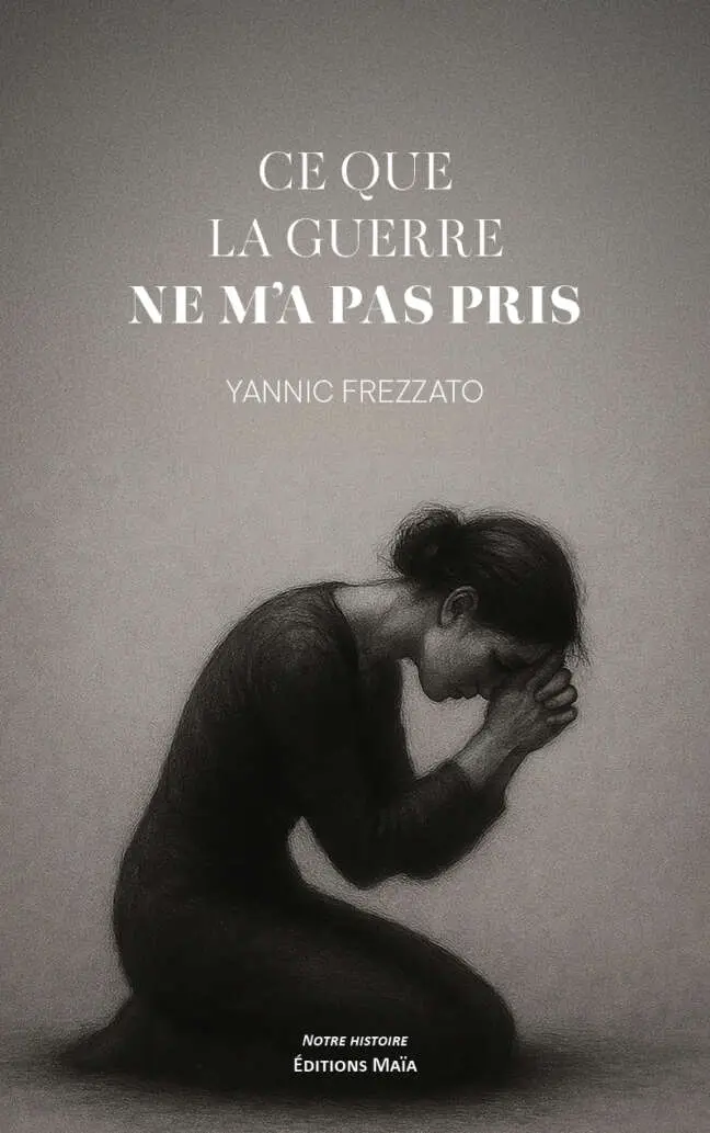 Yannic Frezzato, Ce que la guerre ne m’a pas pris