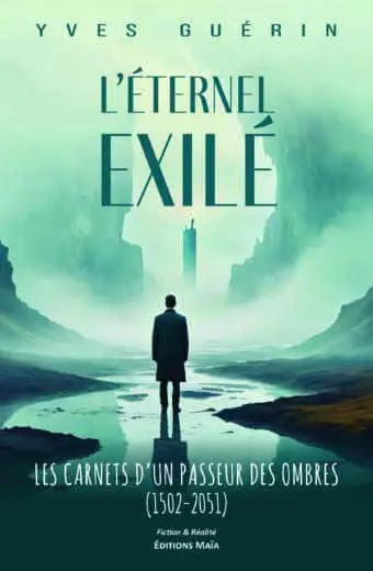 Yves Guérin, L’éternel exilé, Les carnets d’un passeur des ombres (1502-2051)