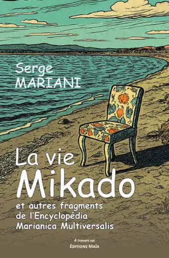 Serge Mariani, La vie mikado et autre fragments de l’encyclopédia Marianica Multiversalis