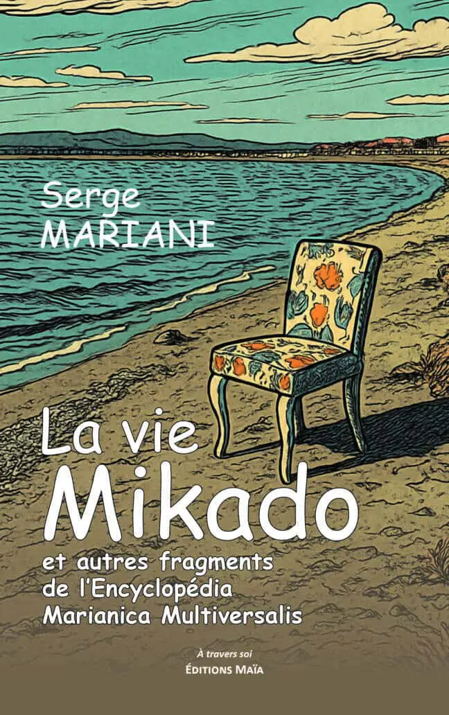 Serge Mariani, La vie mikado et autre fragments de l’encyclopédia Marianica Multiversalis