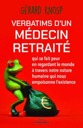 Gérard Knosp, Verbatims d’un médecin retraité qui se fait peur en regardant le monde à travers notre nature humaine qui nous...