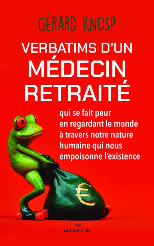 Gérard Knosp, Verbatims d’un médecin retraité qui se fait peur en regardant le monde à travers notre nature humaine qui nous...