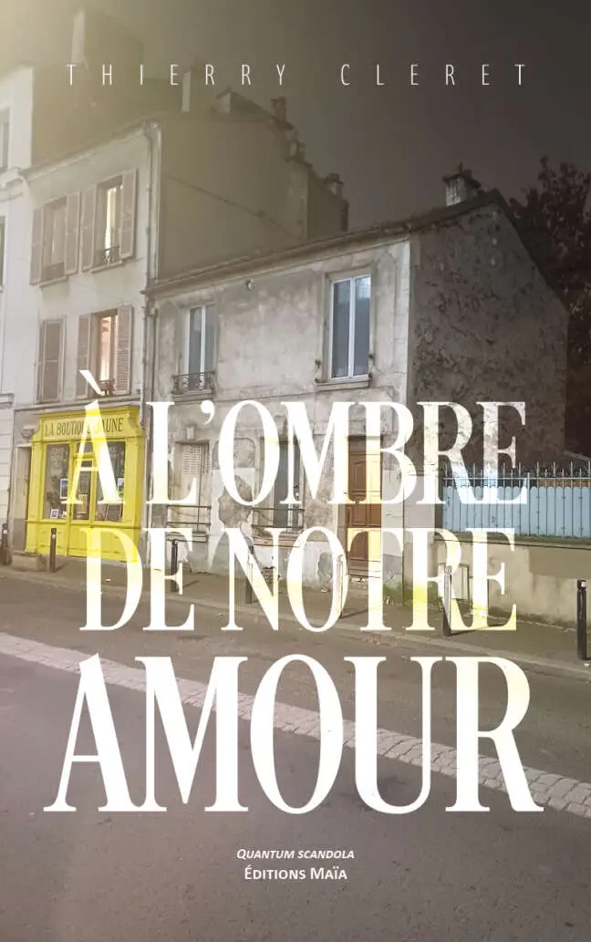 Thierry Cleret, À l’ombre de notre amour