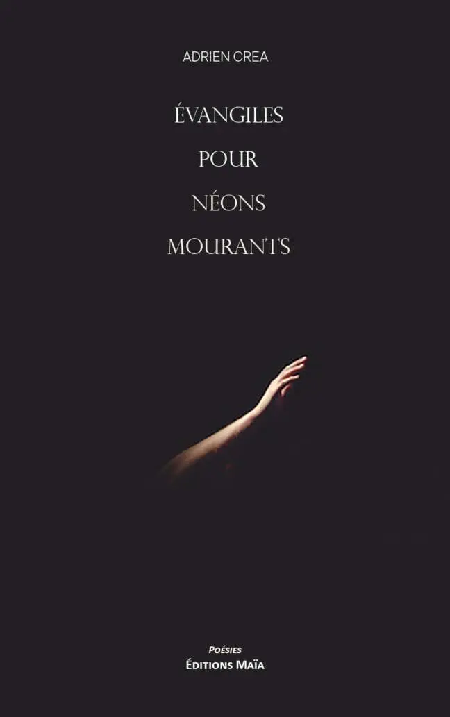 Adrien Crea, Évangiles pour néons mourants