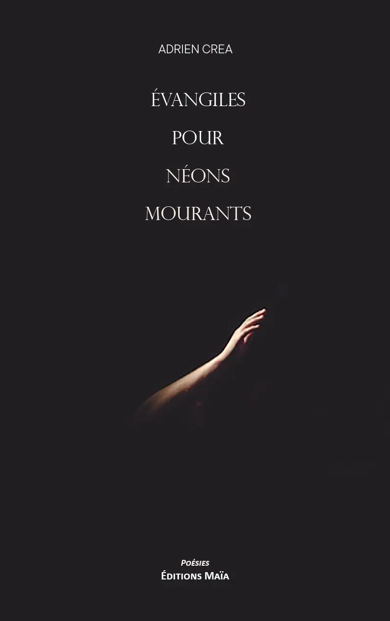 Adrien Crea, Évangiles pour néons mourants