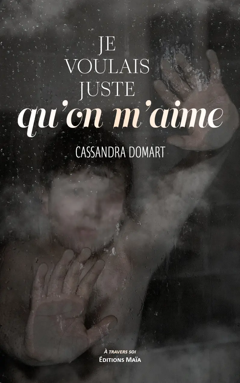 Cassandra Domart, Je voulais juste qu’on m’aime