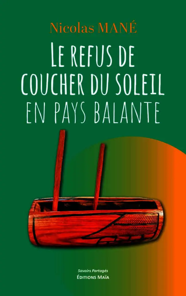 Nicolas Mané - Le refus de coucher du soleil en pays Balante