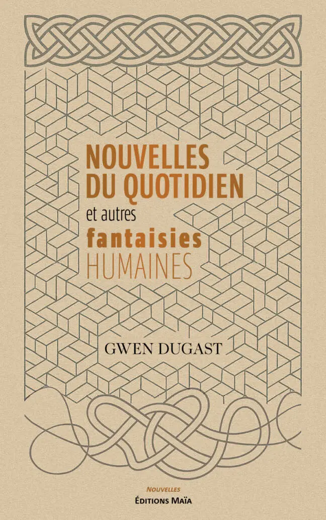 Gwen Dugast, Nouvelles du quotidien et autres fantaisies humaines