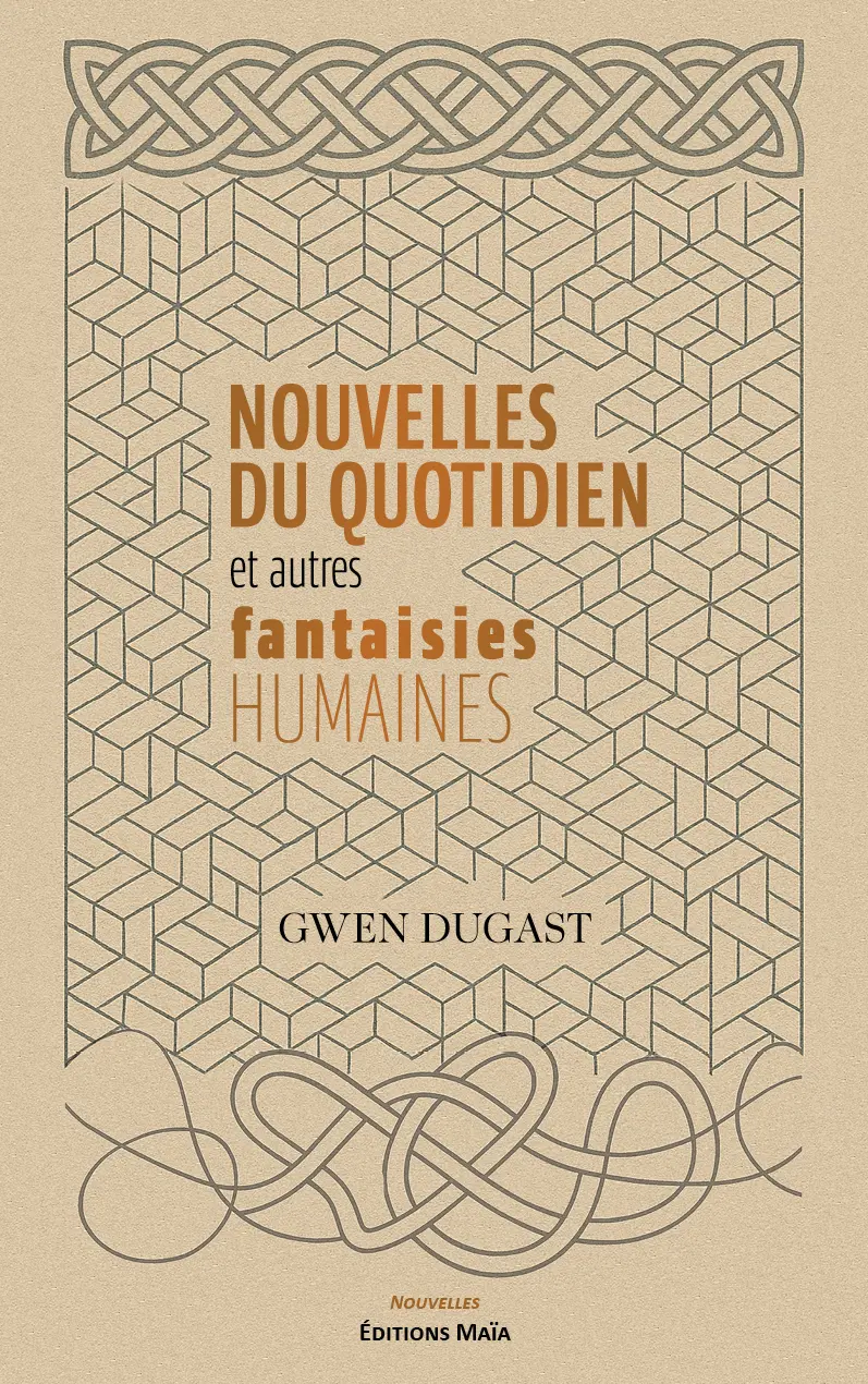 Gwen Dugast, Nouvelles du quotidien et autres fantaisies humaines