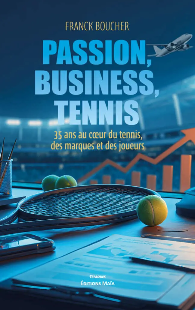 Franck Boucher, Passion, business, tennis, 35 ans au cœur du tennis, des marques et des joueurs