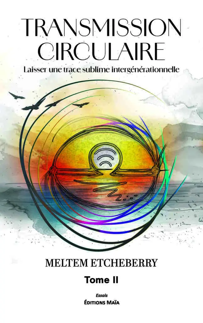 Meltem Etcheberry, Transmission circulaire, Laisser une trace sublime intergénérationnelle, Tome II