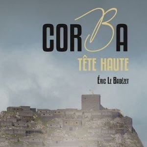 Eric LE BADEZET, Corba tête haute, Editions Maïa