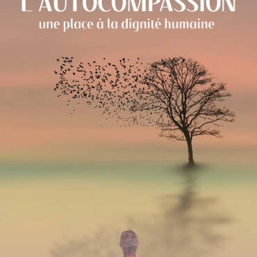 L’autocompassion, une place à la dignité humaine