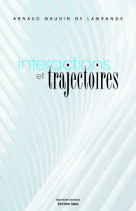 INTERACTIONS ET TRAJECTOIRES M. Arnaud Gaudin de Lagrange