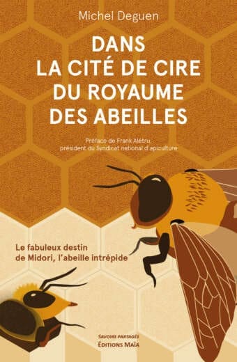 Dans la cite de cire du royaume des abeilles Michel Deguen