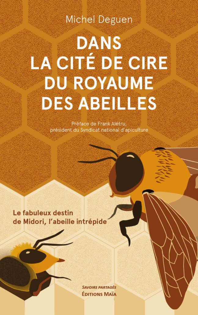 Dans la cite de cire du royaume des abeilles Michel Deguen