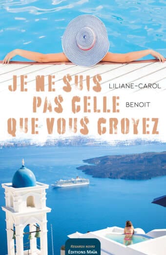 Je ne suis pas celle que vous croyez Liliane-Carol Benoit