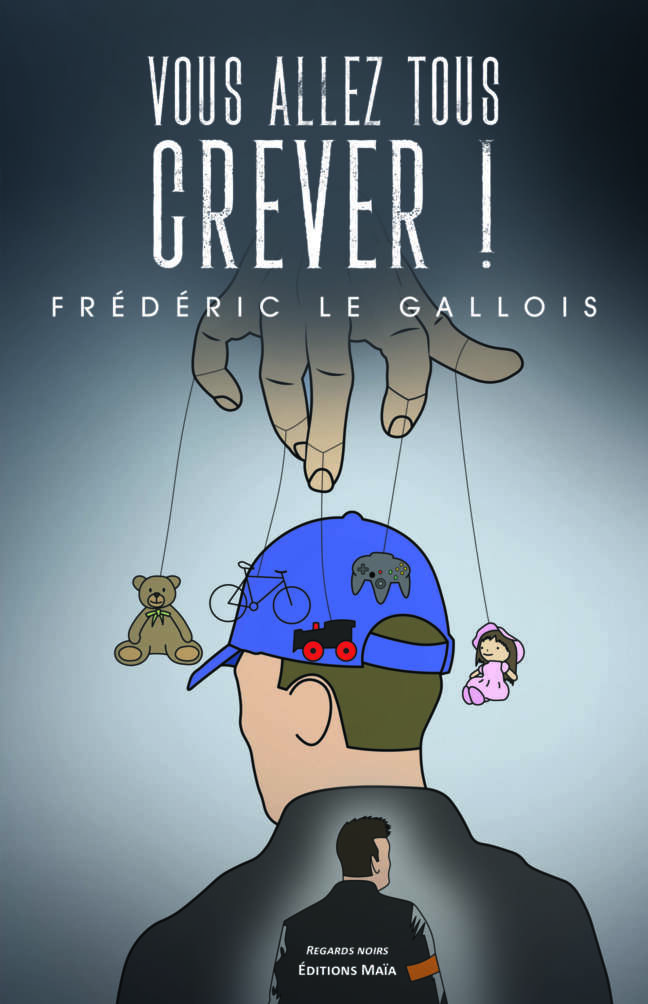 Vous allez tous crever Frédéric Le Gallois