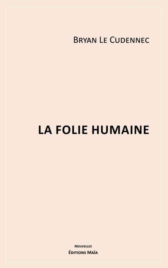 La folie humaine Bryan Le Cudennec