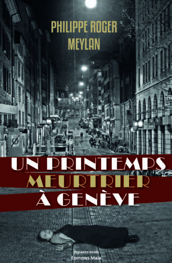 Un printemps meurtrier a Geneve Philippe Roger Meylan