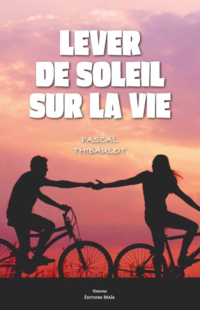 Lever de soleil sur la vie Pascal Thibaulot