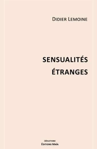 Sensualités étranges - Didier Lemoine