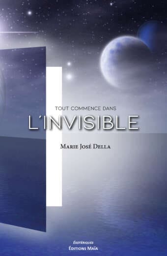 Tout commence dans l'invisible Marie Jose Della