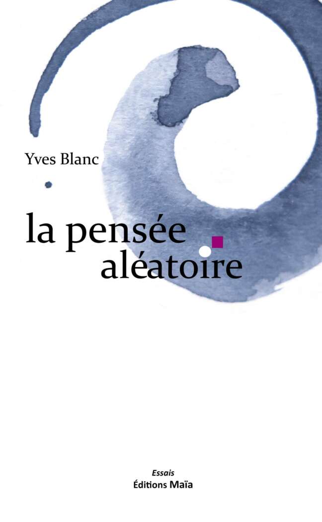 La pensée aléatoire Yves Blanc