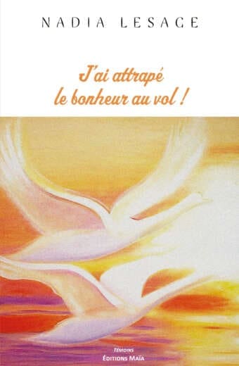 Nadia Lesage - J'ai attrapé le bonheur au vol !
