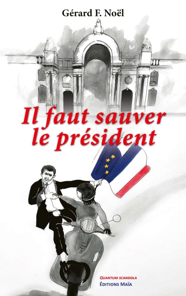 Gérard NOËL - Il faut sauver le président