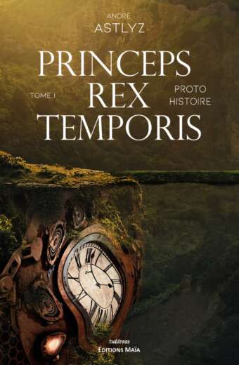 Princeps rex temporis Tome I Andre Astlyz