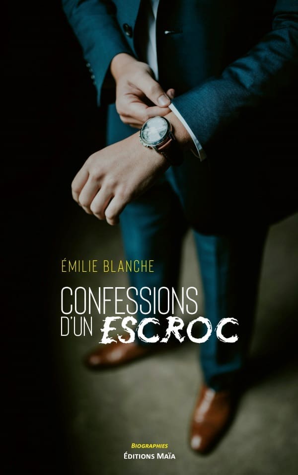 Émilie Blanche - Confessions d’un escroc